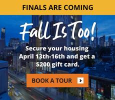 Finals Are Coming—Fall Is Too! Secure your housing April 13th–16th & get a $200 gift card.